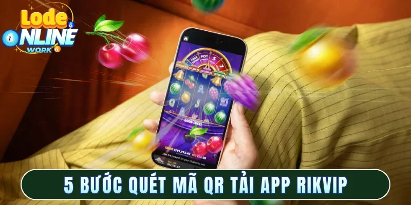5 bước quét mã QR tải app Rikvip chính thống