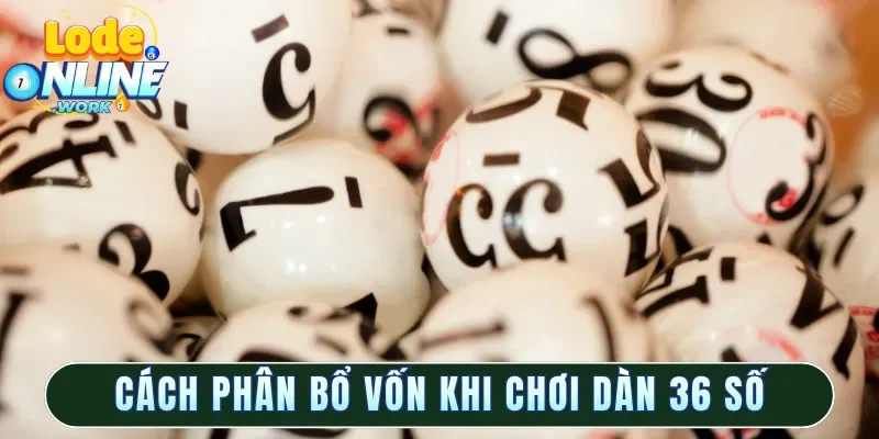 Cách phân bổ vốn khi chơi dàn 36 số