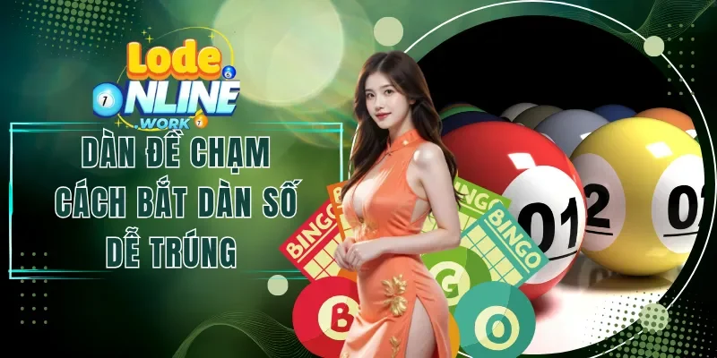 Dàn Đề Chạm| Cách Bắt Số Chạm Dễ Trúng Từ Cao Thủ 2026