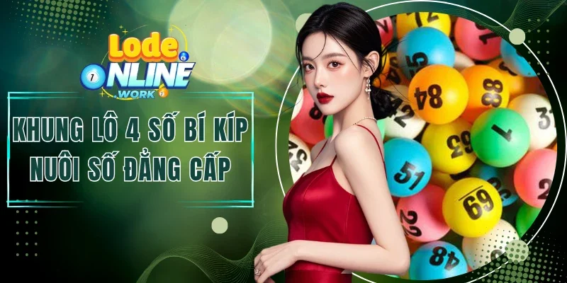Khung Lô 4 Số - Bí Kíp Nuôi Số Đẳng Cấp Như Chuyên Gia 