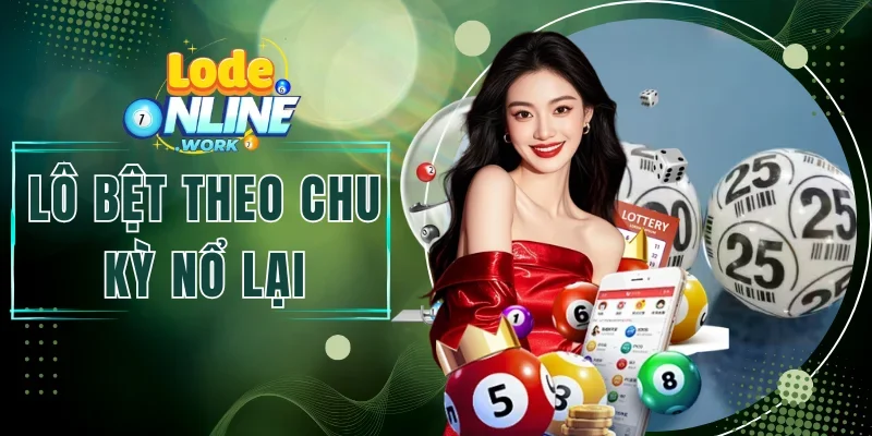 Lô Bệt Theo Chu Kỳ Nổ Lại Và Cách Nhận Diện Dãy Số
