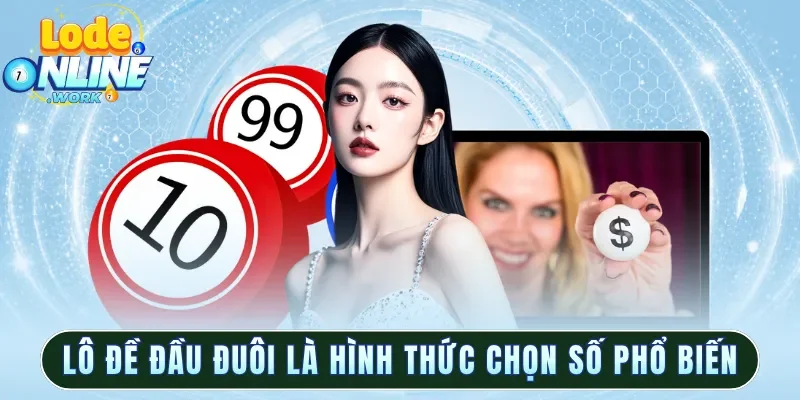 Lô đề đầu đuôi là hình thức chọn số phổ biến