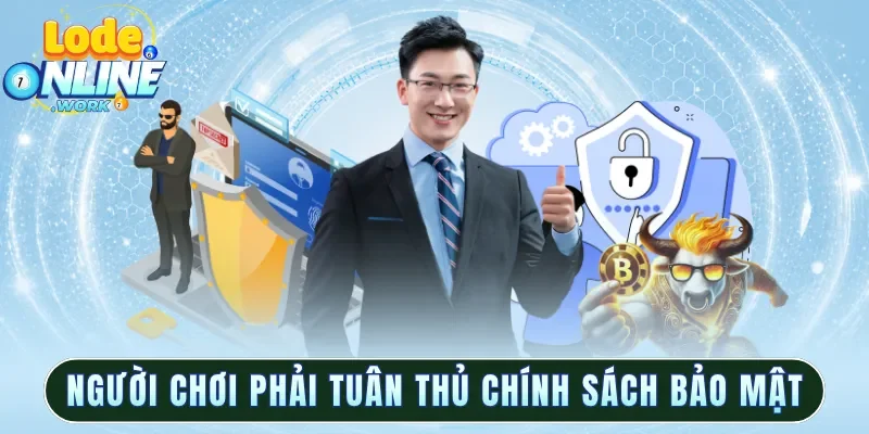 Người chơi phải luôn tuân thủ chính sách bảo mật