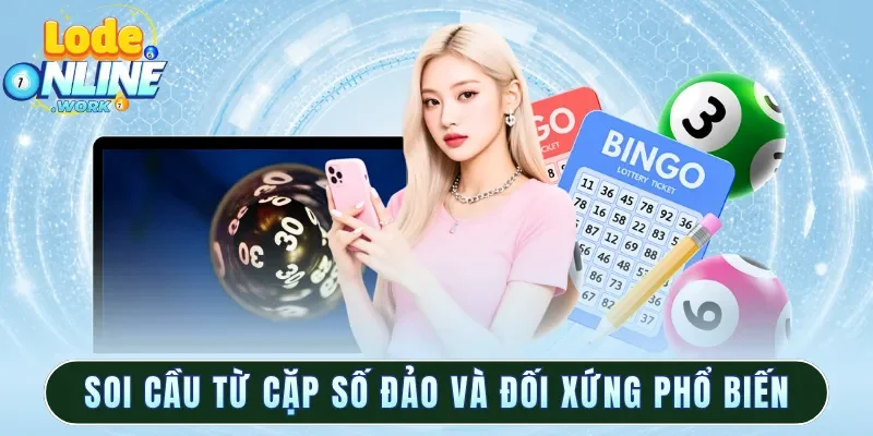Soi cầu từ cặp số đảo và đối xứng phổ biến