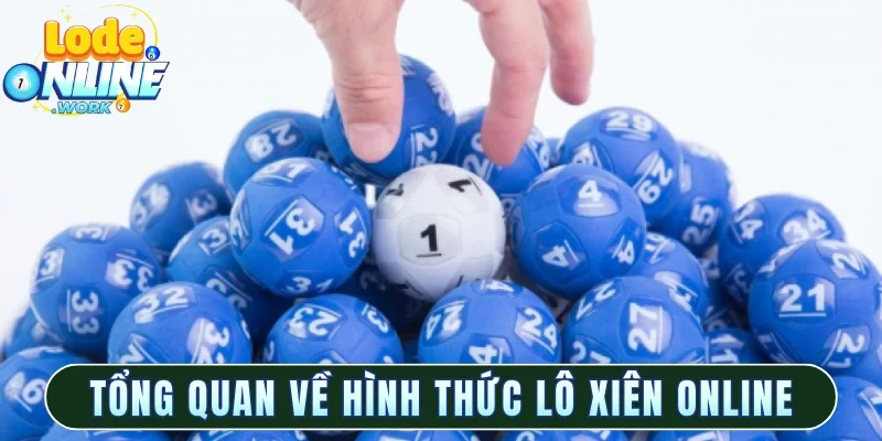 Tổng quan nhanh về hình thức lô xiên online