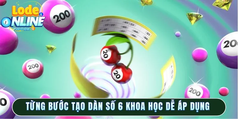 Từng bước tạo dàn số 6 khoa học dễ áp dụng