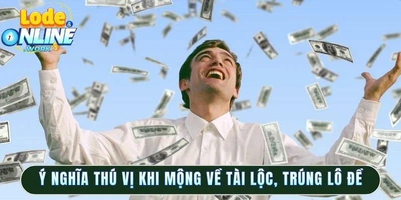 Ý nghĩa thú vị khi mộng về tài lộc, trúng lô đề